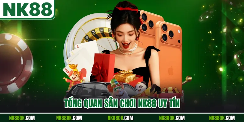 Tổng quan sân chơi NK88 uy tín